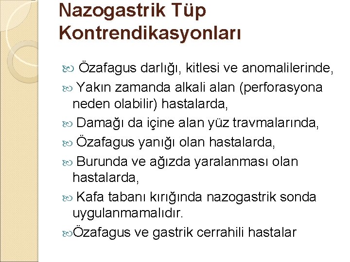 Nazogastrik Tüp Kontrendikasyonları Özafagus darlığı, kitlesi ve anomalilerinde, Yakın zamanda alkali alan (perforasyona neden Nazogastrik Tüp Kontrendikasyonları Özafagus darlığı, kitlesi ve anomalilerinde, Yakın zamanda alkali alan (perforasyona neden
