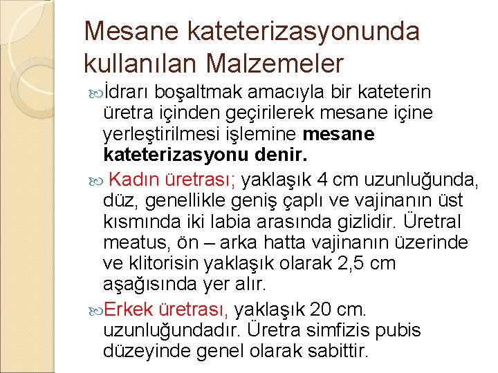 Mesane kateterizasyonunda kullanılan Malzemeler İdrarı boşaltmak amacıyla bir kateterin üretra içinden geçirilerek mesane içine Mesane kateterizasyonunda kullanılan Malzemeler İdrarı boşaltmak amacıyla bir kateterin üretra içinden geçirilerek mesane içine