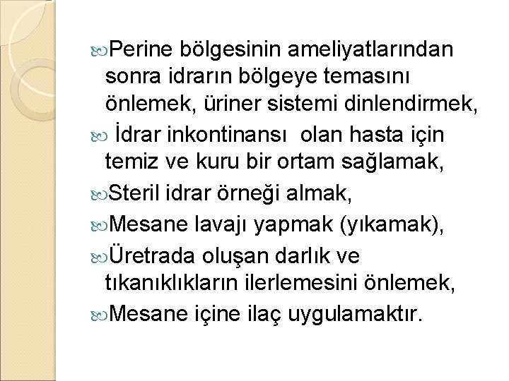 Perine bölgesinin ameliyatlarından sonra idrarın bölgeye temasını önlemek, üriner sistemi dinlendirmek, İdrar inkontinansı Perine bölgesinin ameliyatlarından sonra idrarın bölgeye temasını önlemek, üriner sistemi dinlendirmek, İdrar inkontinansı
