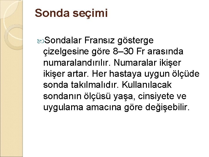 Sonda seçimi Sondalar Fransız gösterge çizelgesine göre 8– 30 Fr arasında numaralandırılır. Numaralar ikişer Sonda seçimi Sondalar Fransız gösterge çizelgesine göre 8– 30 Fr arasında numaralandırılır. Numaralar ikişer