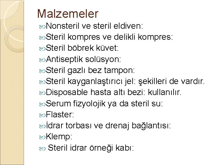Malzemeler Nonsteril ve steril eldiven: Steril kompres ve delikli kompres: Steril böbrek küvet: Antiseptik Malzemeler Nonsteril ve steril eldiven: Steril kompres ve delikli kompres: Steril böbrek küvet: Antiseptik