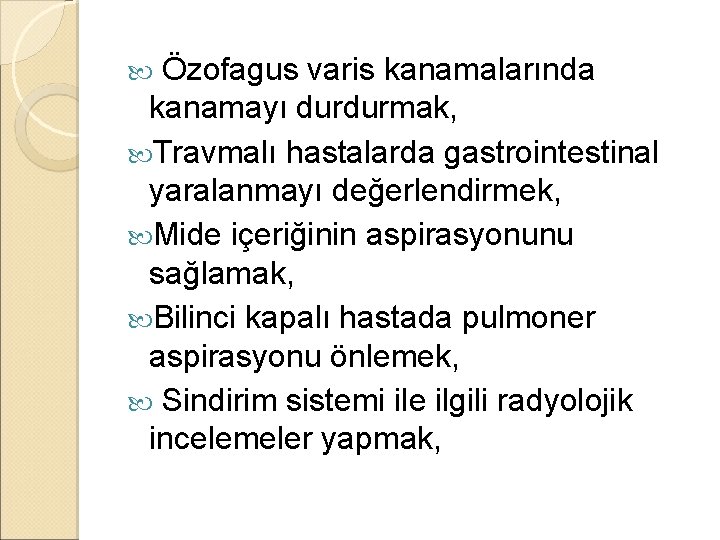 Özofagus varis kanamalarında kanamayı durdurmak, Travmalı hastalarda gastrointestinal yaralanmayı değerlendirmek, Mide içeriğinin aspirasyonunu sağlamak, Özofagus varis kanamalarında kanamayı durdurmak, Travmalı hastalarda gastrointestinal yaralanmayı değerlendirmek, Mide içeriğinin aspirasyonunu sağlamak,