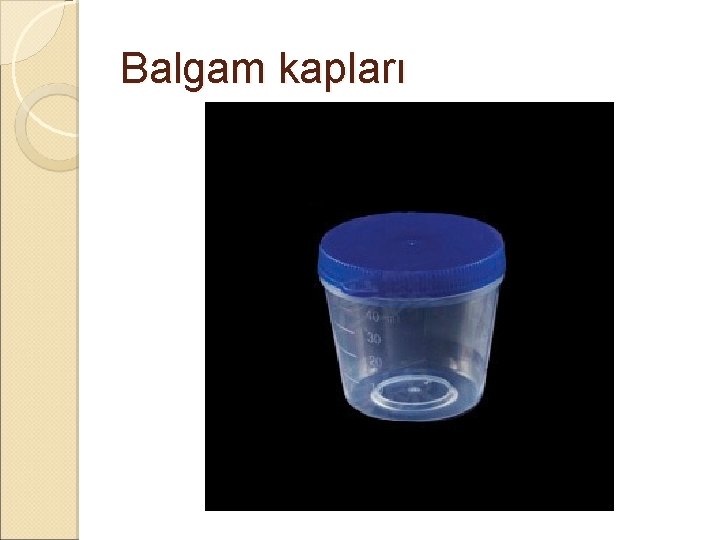 Balgam kapları Balgam kapları