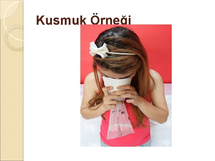 Kusmuk Örneği Kusmuk Örneği