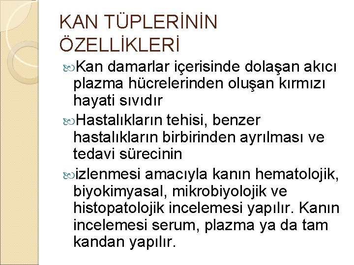 KAN TÜPLERİNİN ÖZELLİKLERİ Kan damarlar içerisinde dolaşan akıcı plazma hücrelerinden oluşan kırmızı hayati sıvıdır KAN TÜPLERİNİN ÖZELLİKLERİ Kan damarlar içerisinde dolaşan akıcı plazma hücrelerinden oluşan kırmızı hayati sıvıdır