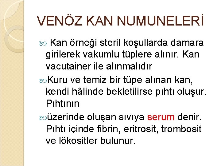 VENÖZ KAN NUMUNELERİ Kan örneği steril koşullarda damara girilerek vakumlu tüplere alınır. Kan vacutainer VENÖZ KAN NUMUNELERİ Kan örneği steril koşullarda damara girilerek vakumlu tüplere alınır. Kan vacutainer