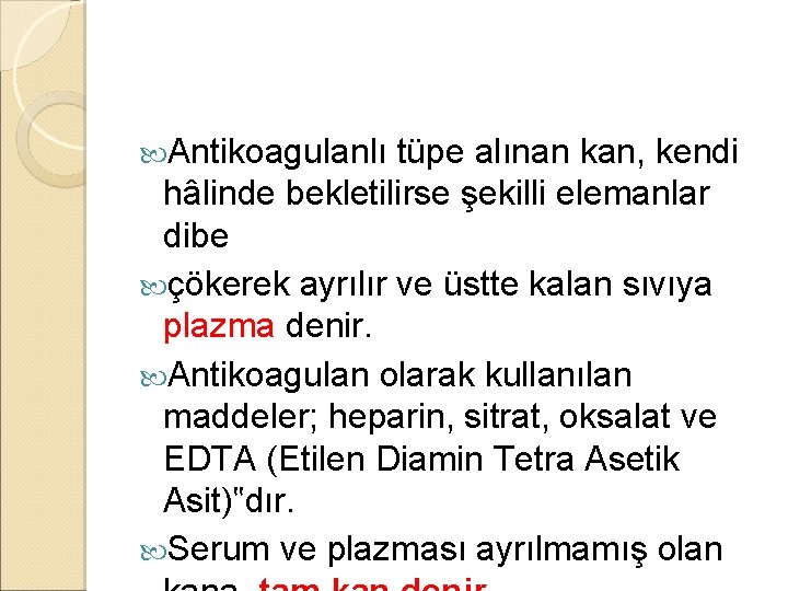 Antikoagulanlı tüpe alınan kan, kendi hâlinde bekletilirse şekilli elemanlar dibe çökerek ayrılır ve Antikoagulanlı tüpe alınan kan, kendi hâlinde bekletilirse şekilli elemanlar dibe çökerek ayrılır ve