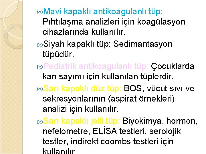Mavi kapaklı antikoagulanlı tüp: Pıhtılaşma analizleri için koagülasyon cihazlarında kullanılır. Siyah kapaklı tüp: Mavi kapaklı antikoagulanlı tüp: Pıhtılaşma analizleri için koagülasyon cihazlarında kullanılır. Siyah kapaklı tüp: