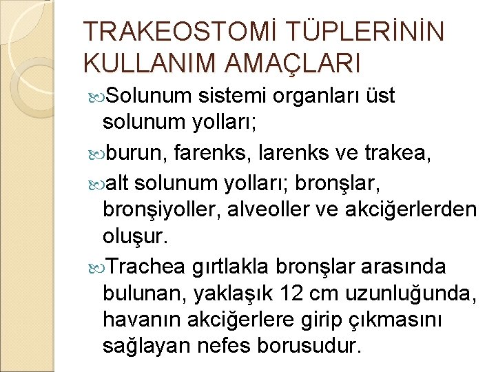 TRAKEOSTOMİ TÜPLERİNİN KULLANIM AMAÇLARI Solunum sistemi organları üst solunum yolları; burun, farenks, larenks ve TRAKEOSTOMİ TÜPLERİNİN KULLANIM AMAÇLARI Solunum sistemi organları üst solunum yolları; burun, farenks, larenks ve
