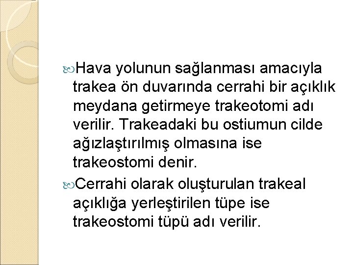 Hava yolunun sağlanması amacıyla trakea ön duvarında cerrahi bir açıklık meydana getirmeye trakeotomi Hava yolunun sağlanması amacıyla trakea ön duvarında cerrahi bir açıklık meydana getirmeye trakeotomi