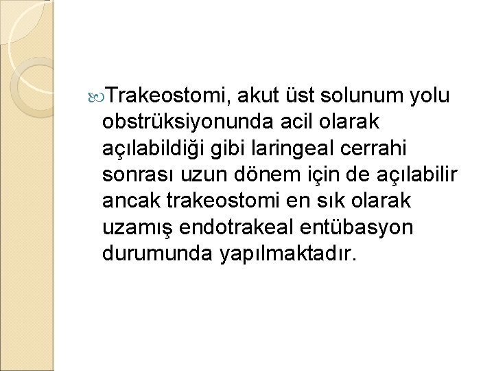 Trakeostomi, akut üst solunum yolu obstrüksiyonunda acil olarak açılabildiği gibi laringeal cerrahi sonrası Trakeostomi, akut üst solunum yolu obstrüksiyonunda acil olarak açılabildiği gibi laringeal cerrahi sonrası