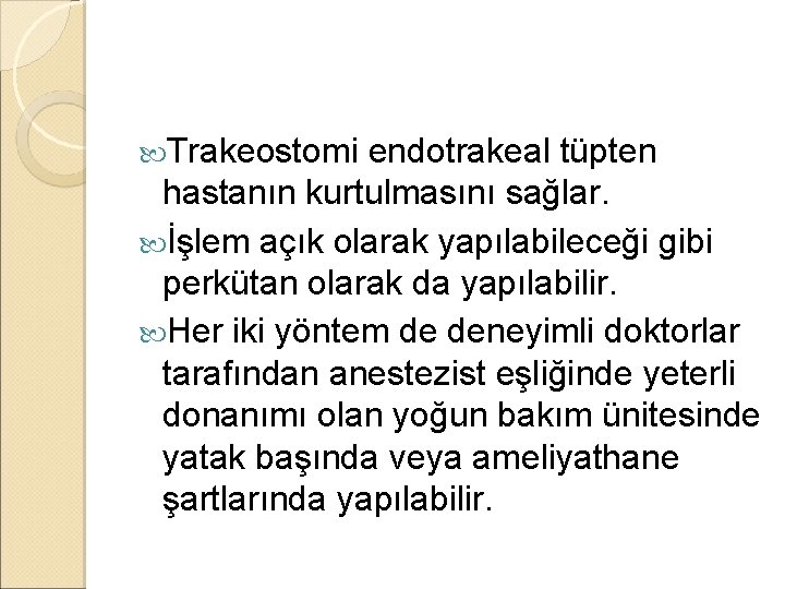 Trakeostomi endotrakeal tüpten hastanın kurtulmasını sağlar. İşlem açık olarak yapılabileceği gibi perkütan olarak Trakeostomi endotrakeal tüpten hastanın kurtulmasını sağlar. İşlem açık olarak yapılabileceği gibi perkütan olarak
