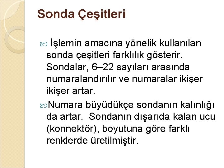 Sonda Çeşitleri İşlemin amacına yönelik kullanılan sonda çeşitleri farklılık gösterir. Sondalar, 6– 22 sayıları Sonda Çeşitleri İşlemin amacına yönelik kullanılan sonda çeşitleri farklılık gösterir. Sondalar, 6– 22 sayıları