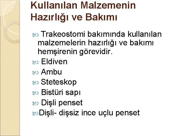 Kullanılan Malzemenin Hazırlığı ve Bakımı Trakeostomi bakımında kullanılan malzemelerin hazırlığı ve bakımı hemşirenin görevidir. Kullanılan Malzemenin Hazırlığı ve Bakımı Trakeostomi bakımında kullanılan malzemelerin hazırlığı ve bakımı hemşirenin görevidir.