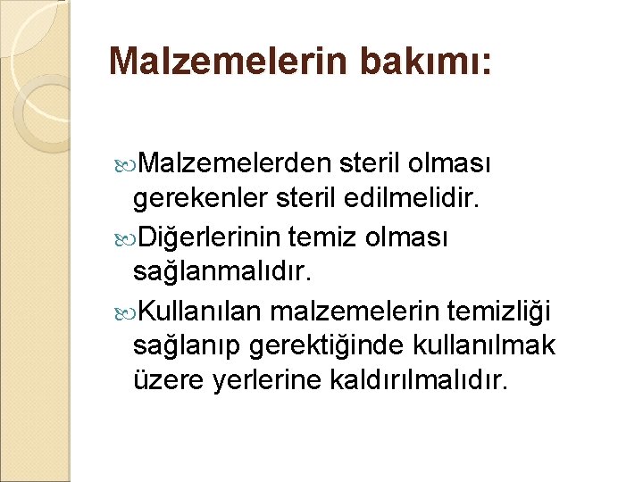 Malzemelerin bakımı: Malzemelerden steril olması gerekenler steril edilmelidir. Diğerlerinin temiz olması sağlanmalıdır. Kullanılan malzemelerin Malzemelerin bakımı: Malzemelerden steril olması gerekenler steril edilmelidir. Diğerlerinin temiz olması sağlanmalıdır. Kullanılan malzemelerin