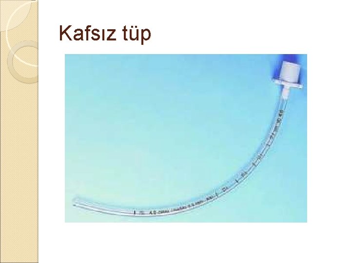 Kafsız tüp Kafsız tüp