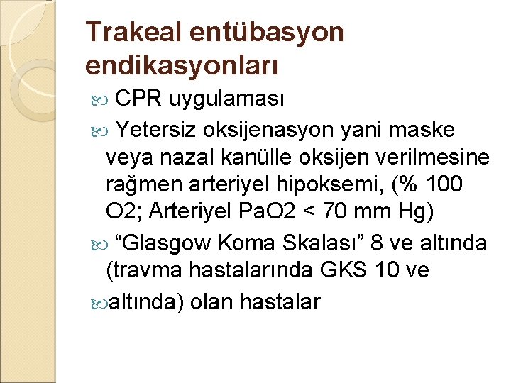 Trakeal entübasyon endikasyonları CPR uygulaması Yetersiz oksijenasyon yani maske veya nazal kanülle oksijen verilmesine Trakeal entübasyon endikasyonları CPR uygulaması Yetersiz oksijenasyon yani maske veya nazal kanülle oksijen verilmesine