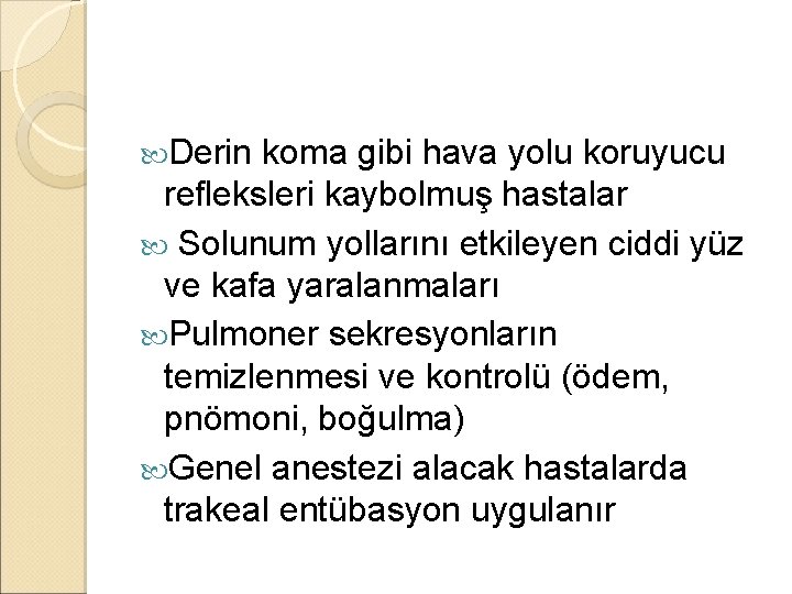 Derin koma gibi hava yolu koruyucu refleksleri kaybolmuş hastalar Solunum yollarını etkileyen ciddi Derin koma gibi hava yolu koruyucu refleksleri kaybolmuş hastalar Solunum yollarını etkileyen ciddi