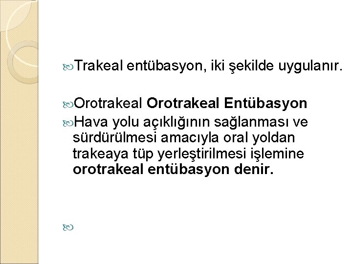 Trakeal entübasyon, iki şekilde uygulanır. Orotrakeal Entübasyon Hava yolu açıklığının sağlanması ve sürdürülmesi Trakeal entübasyon, iki şekilde uygulanır. Orotrakeal Entübasyon Hava yolu açıklığının sağlanması ve sürdürülmesi