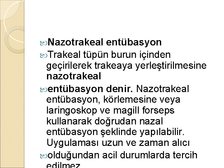 Nazotrakeal entübasyon Trakeal tüpün burun içinden geçirilerek trakeaya yerleştirilmesine nazotrakeal entübasyon denir. Nazotrakeal Nazotrakeal entübasyon Trakeal tüpün burun içinden geçirilerek trakeaya yerleştirilmesine nazotrakeal entübasyon denir. Nazotrakeal