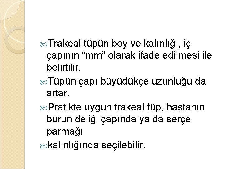 Trakeal tüpün boy ve kalınlığı, iç çapının “mm” olarak ifade edilmesi ile belirtilir. Trakeal tüpün boy ve kalınlığı, iç çapının “mm” olarak ifade edilmesi ile belirtilir.