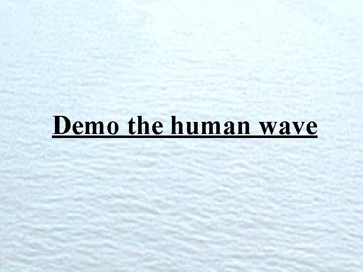 Demo the human wave 