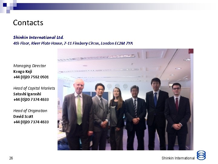 Contacts Shinkin International Ltd. 4 th Floor, River Plate House, 7 -11 Finsbury Circus,