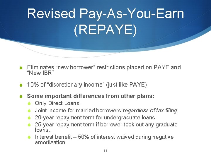 Revised Pay-As-You-Earn (REPAYE) S Eliminates “new borrower” restrictions placed on PAYE and “New IBR”