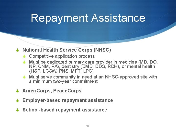 Repayment Assistance S National Health Service Corps (NHSC) S Competitive application process S Must