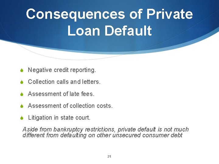 Consequences of Private Loan Default S Negative credit reporting. S Collection calls and letters.