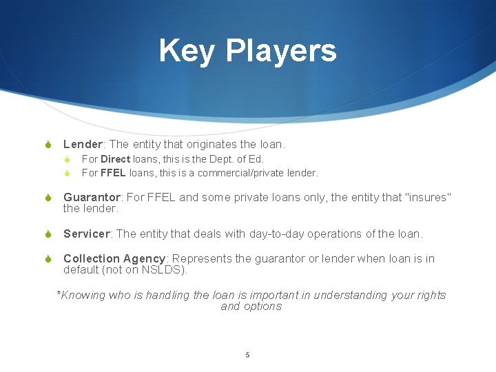Key Players S Lender: The entity that originates the loan. S S For Direct