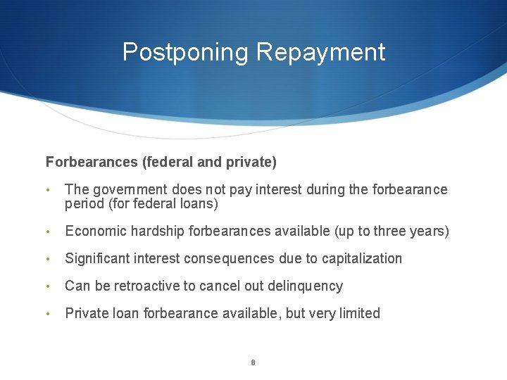 Postponing Repayment Forbearances (federal and private) • The government does not pay interest during