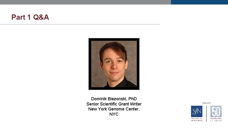 Part 1 Q&A Dominik Biezonski, Ph. D Senior Scientific Grant Writer New York Genome