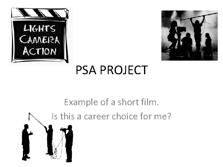 PSA PROJECT Example of a short film. Is this a career choice for me?