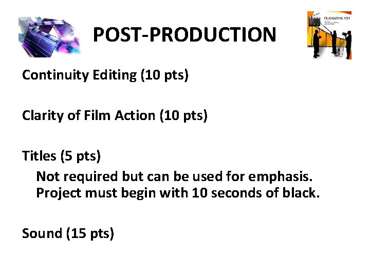 POST-PRODUCTION Continuity Editing (10 pts) Clarity of Film Action (10 pts) Titles (5 pts)