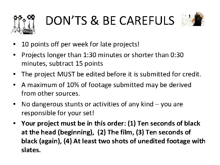 DON’TS & BE CAREFULS • 10 points off per week for late projects! •