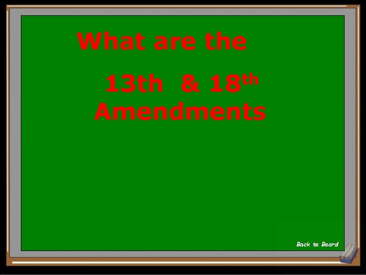 What are th 18 13 th & Amendments Back to Board 