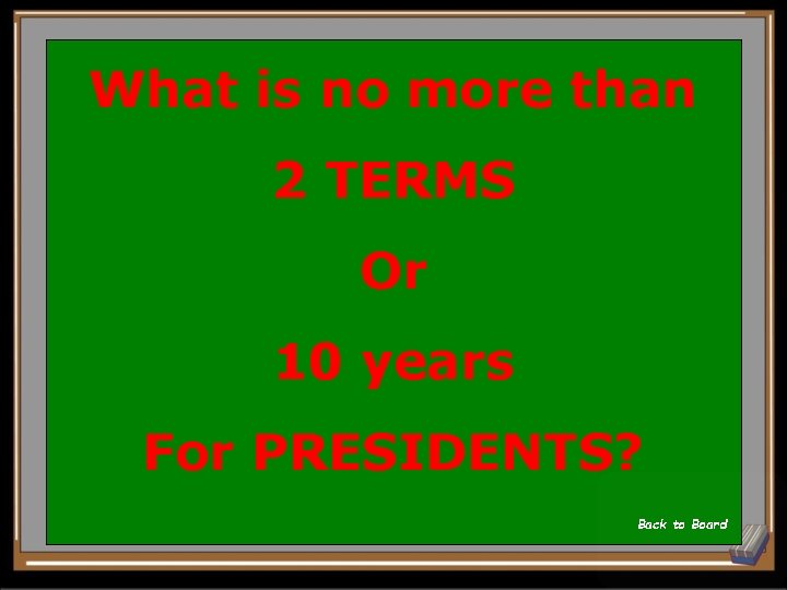 What is no more than 2 TERMS Or 10 years For PRESIDENTS? Back to