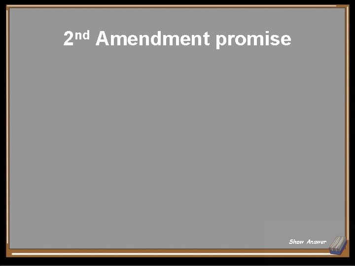 2 nd Amendment promise Show Answer 