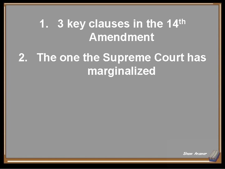 1. 3 key clauses in the 14 th Amendment 2. The one the Supreme