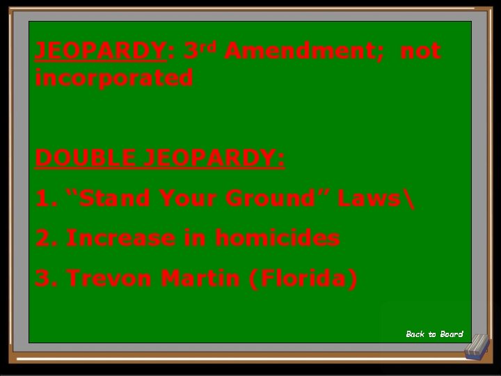 JEOPARDY: 3 rd Amendment; not incorporated DOUBLE JEOPARDY: 1. “Stand Your Ground” Laws 2.
