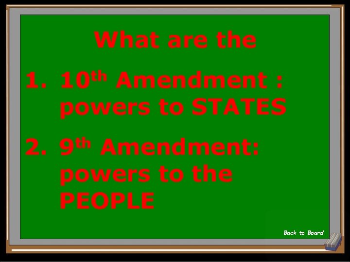 What are the 1. th 10 Amendment : powers to STATES 2. 9 th