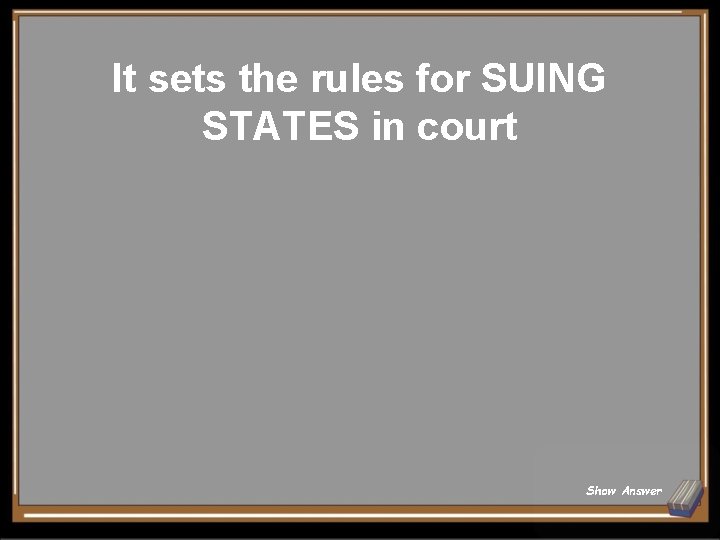 It sets the rules for SUING STATES in court Show Answer 