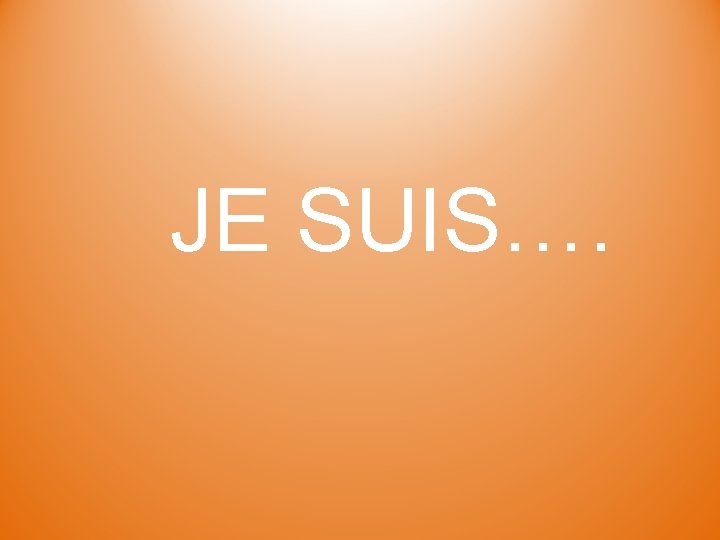 JE SUIS…. 