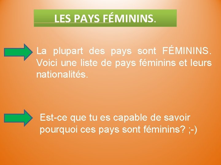 LES PAYS FÉMININS. La plupart des pays sont FÉMININS. Voici une liste de pays