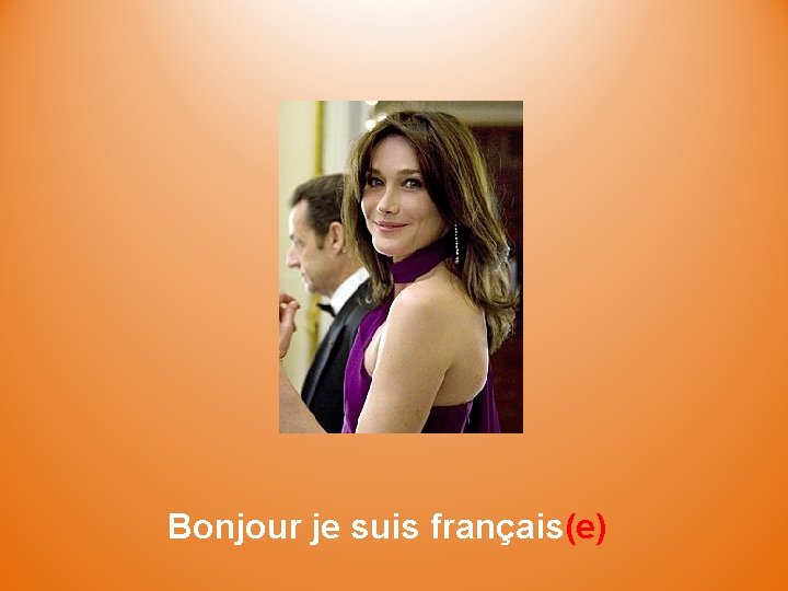 Bonjour je suis français(e) 