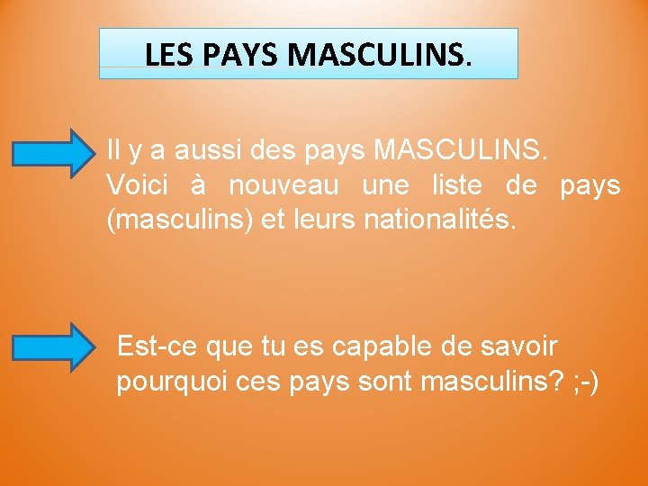 LES PAYS MASCULINS. Il y a aussi des pays MASCULINS. Voici à nouveau une