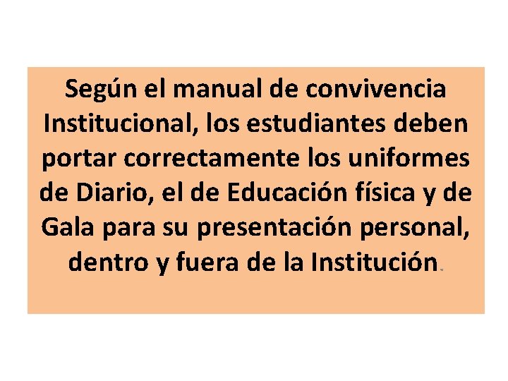 Según el manual de convivencia Institucional, los estudiantes deben portar correctamente los uniformes de