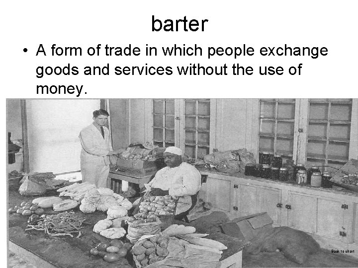 barter • A form of trade in which people exchange goods and services without