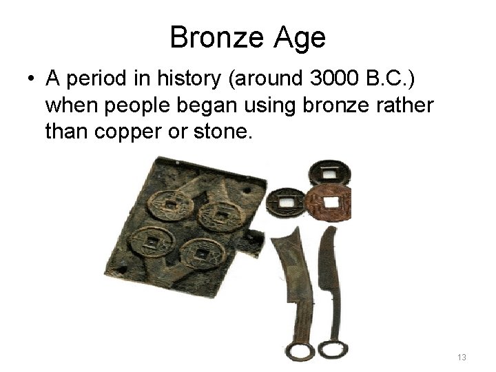 Bronze Age • A period in history (around 3000 B. C. ) when people